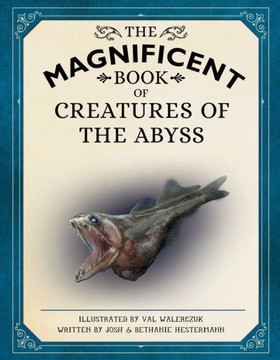 The Magnificent Book Of Creatures Of The Abyss: (Ocean Animal Books For Kids, Natural History Books For Kids) The Magnificent Book Of Creatures Of The Abyss: (Ocean Animal Books For Kids, Natural History Books For Kids)