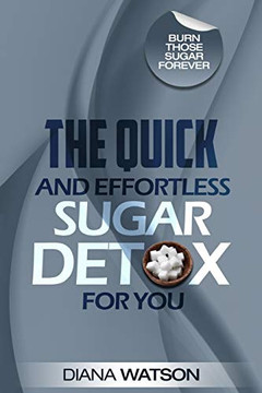 Sugar Detox - The Quick and Effortless Sugar Detox For You