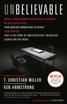 Unbelievable: The Story Of Two Detectives' Relentless Search For The Truth