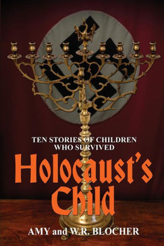 Holocaust's Child: Ten Stories Of Children Who Survived Holocaust's Child: Ten Stories Of Children Who Survived