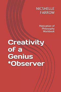 Creativity Of A Genius *Observer: Motivation Of Philosophy Workbook (Teacher Of The Year Series)