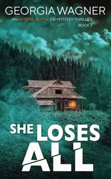 She Loses All (An Artemis Blythe Fbi Mystery Thriller)