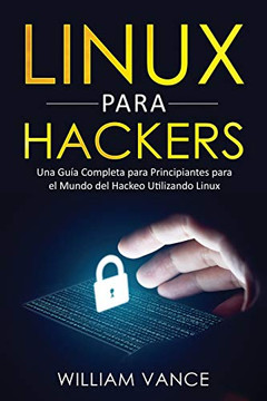 Linux para hackers : Una guia completa para principiantes para el mundo del hackeo utiliondo Linux
