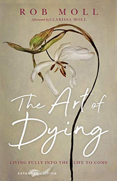 The Art of Dying: Living Fully into the Life to Come