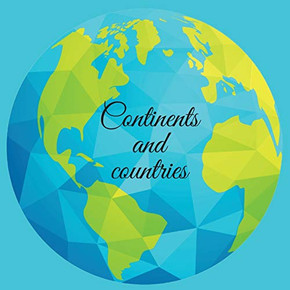 Continents and countries Continents and countries