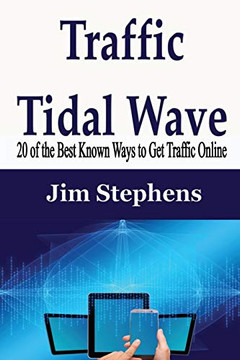 Traffic Tidal Wave: 20 of the Best Known Ways to Get Traffic Online