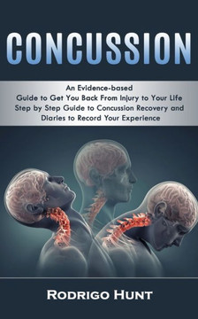 Concussion: An Evidence-Based Guide To Get You Back From Injury To Your Life (Step By Step Guide To Concussion Recovery And Diaries To Record Your Experience) - 9781998038060