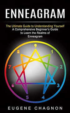 Enneagram : The Ultimate Guide To Understanding Yourself (A Comprehensive Beginner's Guide To Learn The Realms Of Enneagram) Enneagram : The Ultimate Guide To Understanding Yourself (A Comprehensive Beginner's Guide To Learn The Realms Of Enneagram)