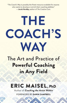 The Coach's Way: The Art And Practice Of Powerful Coaching In Any Field
