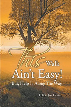 This Walk Ain't Easy!: But, Help Is Along The Way