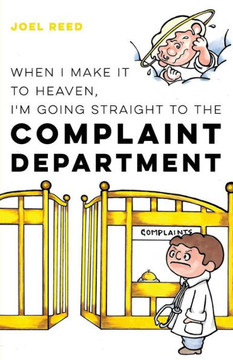 When I Make It To Heaven, I'M Going Straight To The Complaint Department