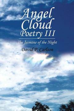 Angel Cloud Poetry Iii: The Jasmine Of The Night Angel Cloud Poetry Iii: The Jasmine Of The Night