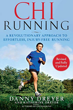 Chirunning: A Revolutionary Approach To Effortless, Injury-Free Running