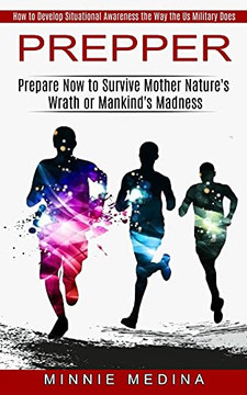 Prepper: How To Develop Situational Awareness The Way The Us Military Does (Prepare Now To Survive Mother Nature's Wrath Or Mankind's Madness) - 9781774851210
