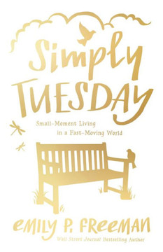 Simply Tuesday: Small-Moment Living In A Fast-Moving World