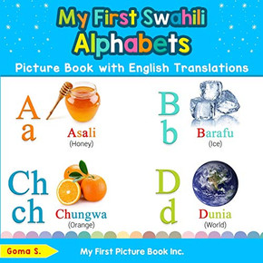 My First Swahili Alphabets Picture Book with English Translations: Bilingual Early Learning & Easy Teaching Swahili Books for Kids (Teach & Learn Basic Swahili words for Children)