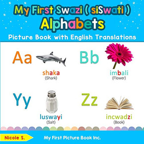 My First Swazi ( siSwati ) Alphabets Picture Book with English Translations: Bilingual Early Learning & Easy Teaching Swazi ( siSwati ) Books for Kids ... Basic Swazi ( siSwati ) words for Children) My First Swazi ( siSwati ) Alphabets Picture Book with English Translations: Bilingual Early Learning & Easy Teaching Swazi ( siSwati ) Books for Kids ... Basic Swazi ( siSwati ) words for Children)