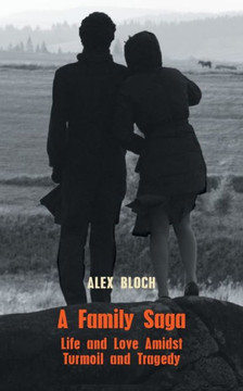 A Family Saga: Life and Love Amidst Turmoil and Tragedy A Family Saga: Life and Love Amidst Turmoil and Tragedy