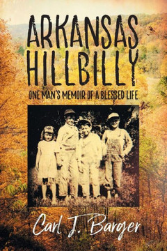 Arkansas Hillbilly: One Man's Memoir of a Blessed Life Arkansas Hillbilly: One Man's Memoir of a Blessed Life
