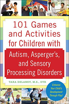 101 Games And Activities For Children With Autism, Asperger?????s And Sensory Processing Disorders