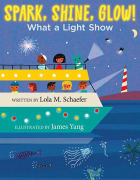 Spark, Shine, Glow!: What A Light Show Spark, Shine, Glow!: What A Light Show