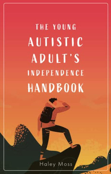 The Young Autistic Adult's Independence Survival Guide The Young Autistic Adult's Independence Survival Guide