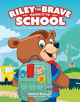Riley The Brave Makes It To School: A Story With Tips And Tricks For Tough Transitions Riley The Brave Makes It To School: A Story With Tips And Tricks For Tough Transitions