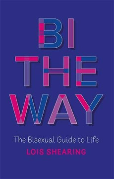Bi The Way: The Bisexual Guide To Life