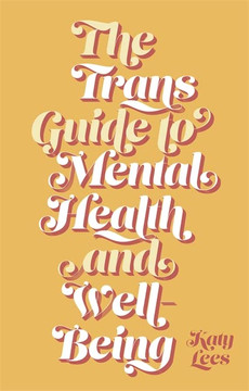 The Trans Guide To Mental Health And Well-Being The Trans Guide To Mental Health And Well-Being