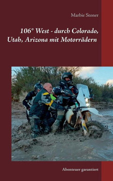 Usa 106? West - Durch Colorado, Utah, Nord-Arizona Mit Motorr?dern: Abenteuer Garantiert (German Edition)