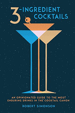 3-Ingredient Cocktails: An Opinionated Guide To The Most Enduring Drinks In The Cocktail Canon