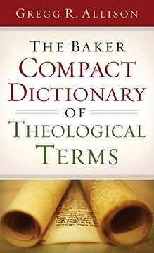 The Baker Compact Dictionary Of Theological Terms The Baker Compact Dictionary Of Theological Terms