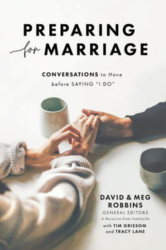 Preparing for Marriage: Conversations to Have before Saying ?I Do? (A Refreshed 3rd Edition of the FamilyLife Classic for Engaged Couples, Premarital Counseling, & Small Group Study)