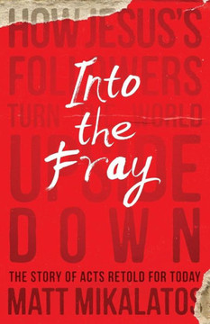 Into The Fray: How Jesus's Followers Turn The World Upside Down Into The Fray: How Jesus's Followers Turn The World Upside Down