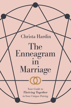 The Enneagram in Marriage: Your Guide to Thriving Together in Your Unique Pairing