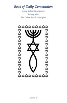 Book Of Daily Communion: Spring Forth With Scriptures Journey With The Father, Son & Holy Spirit