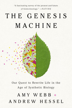 The Genesis Machine: Our Quest To Rewrite Life In The Age Of Synthetic Biology - 9781541797925