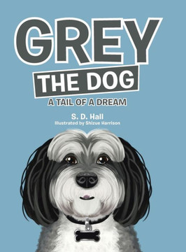 Grey The Dog: A Tail Of A Dream - 9781480886018