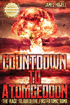 Countdown To Atomgeddon: The Race To Build The First Atomic Bomb