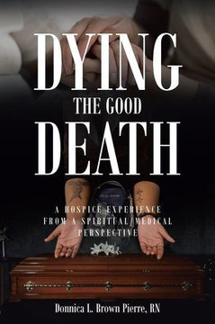 Dying The Good Death: A Hospice Experience From A Spiritual/Medical Perspective