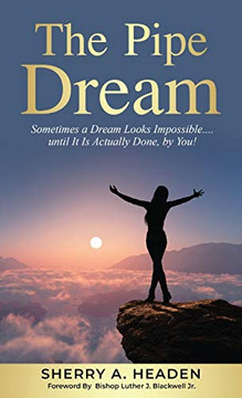 The Pipe Dream: Sometimes a Dream Looks Impossible.... until It Is Actually Done, by You! - Hardcover