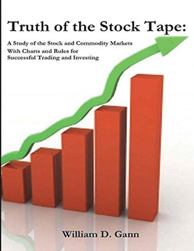 Truth of the Stock Tape: A Study of the Stock and Commodity Markets for Successful Trading and Investing Truth of the Stock Tape: A Study of the Stock and Commodity Markets for Successful Trading and Investing