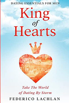 Dating Essentials For Men : King Of Hearts - Take The World Of Dating By Storm