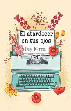 El Atardecer En Tus Ojos (Spanish Edition) El Atardecer En Tus Ojos (Spanish Edition)