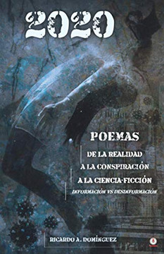 2020 Poemas de la realidad a la conspiraci??n a la ciencia-ficci??n: Informaci??n vs Desinformaci??n (Spanish Edition)