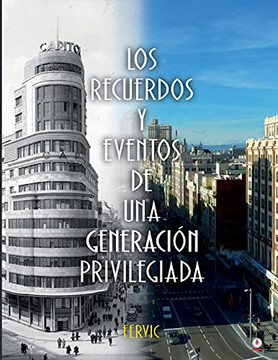 Los Recuerdos Y Eventos De Una Generaci?n Privilegiada (Spanish Edition)