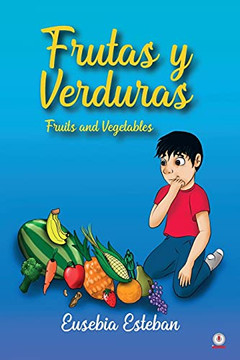Frutas Y Verduras: Fruits And Vegetables (Spanish Edition)