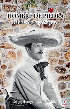 Hombre De Piedra: El Doble De Jorge Negrete (Spanish Edition)