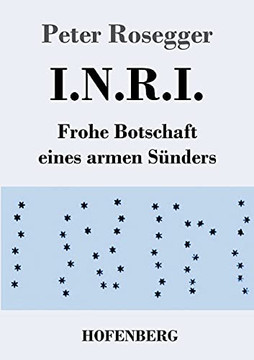 I.N.R.I.: Frohe Botschaft Eines Armen S??Nders (German Edition) I.N.R.I.: Frohe Botschaft Eines Armen S??Nders (German Edition)