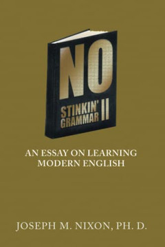 No Stinkin?AE Grammar Ii: An Essay On Learning Modern English No Stinkin?AE Grammar Ii: An Essay On Learning Modern English
